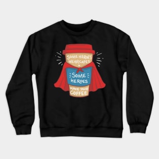 Coffee Superhero T-Shirt and Gift - Some Heroes wear Capes - Some Heroes make your Coffee Crewneck Sweatshirt